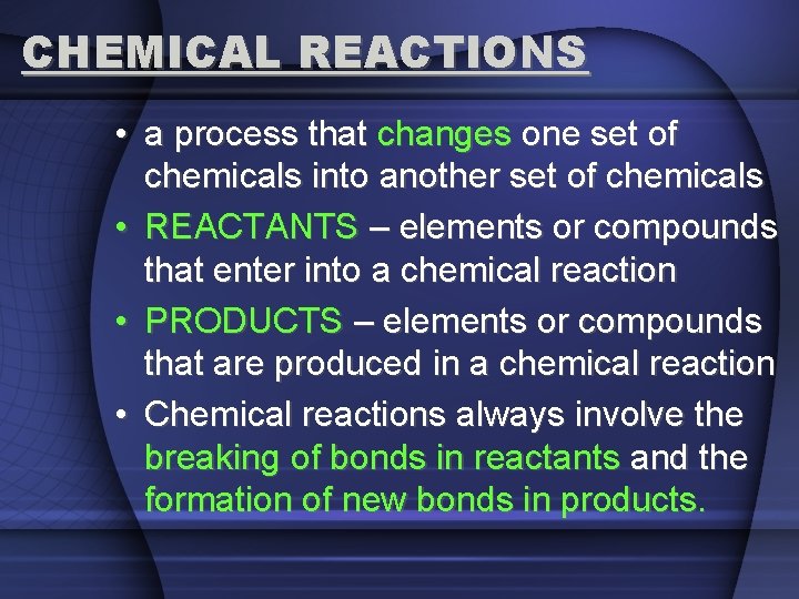 CHEMICAL REACTIONS • a process that changes one set of chemicals into another set