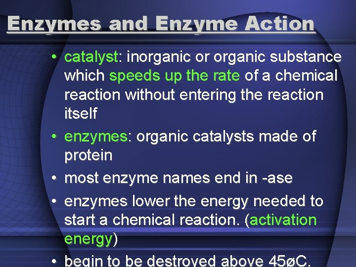 Enzymes and Enzyme Action • catalyst: inorganic or organic substance which speeds up the