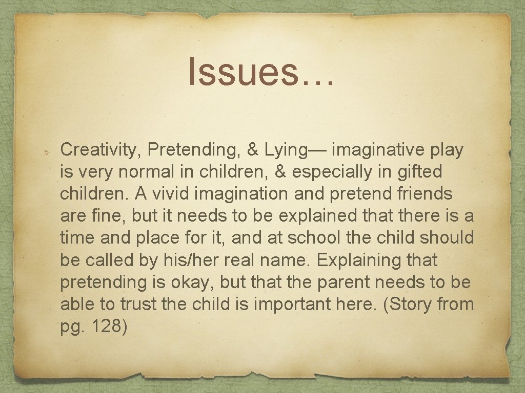 Issues… Creativity, Pretending, & Lying— imaginative play is very normal in children, & especially