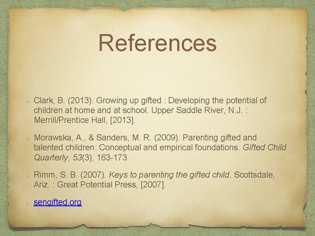 References Clark, B. (2013). Growing up gifted : Developing the potential of children at