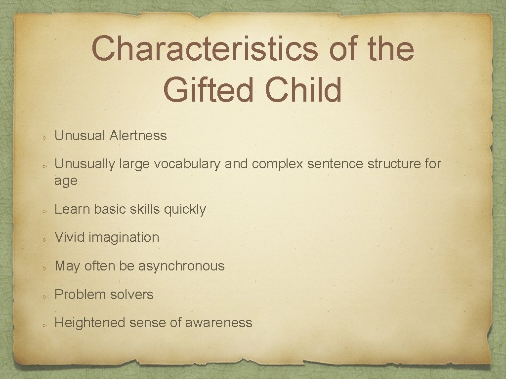 Characteristics of the Gifted Child Unusual Alertness Unusually large vocabulary and complex sentence structure