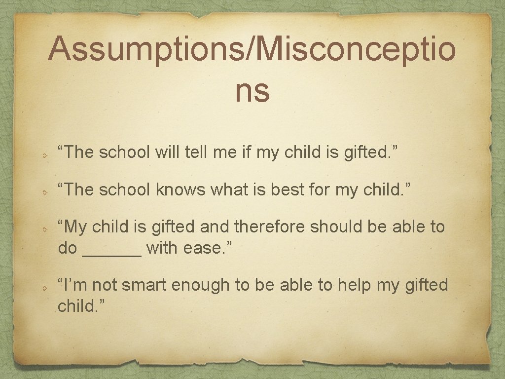 Assumptions/Misconceptio ns “The school will tell me if my child is gifted. ” “The