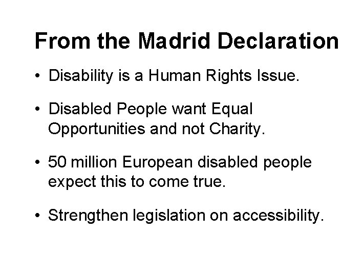 From the Madrid Declaration • Disability is a Human Rights Issue. • Disabled People