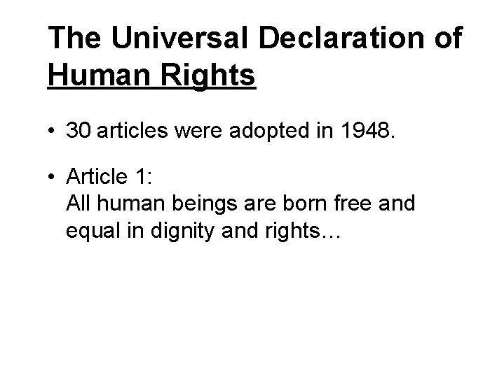 The Universal Declaration of Human Rights • 30 articles were adopted in 1948. •