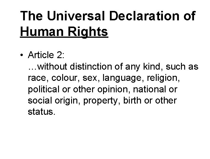 The Universal Declaration of Human Rights • Article 2: …without distinction of any kind,
