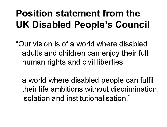 Position statement from the UK Disabled People’s Council “Our vision is of a world