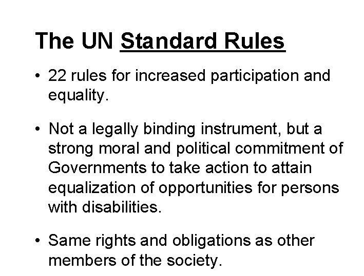 The UN Standard Rules • 22 rules for increased participation and equality. • Not