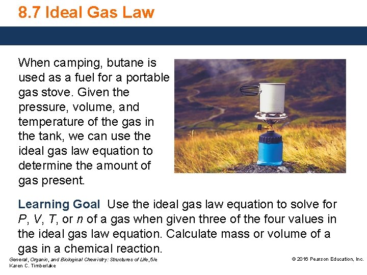 8. 7 Ideal Gas Law When camping, butane is used as a fuel for