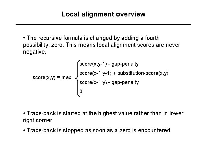 Local alignment overview • The recursive formula is changed by adding a fourth possibility: