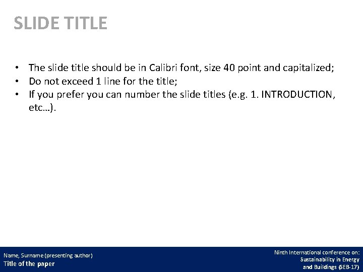 SLIDE TITLE • The slide title should be in Calibri font, size 40 point