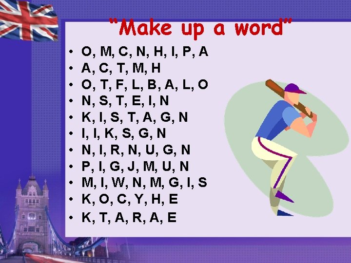 “Make up a word” • • • O, M, C, N, H, I, P,