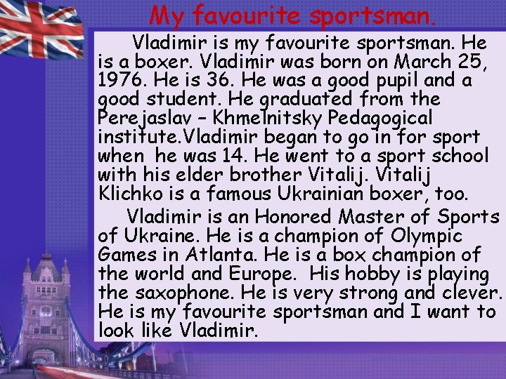 My favourite sportsman. Vladimir is my favourite sportsman. He is a boxer. Vladimir was