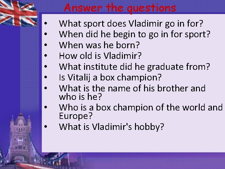Answer the questions • • • What sport does Vladimir go in for? When