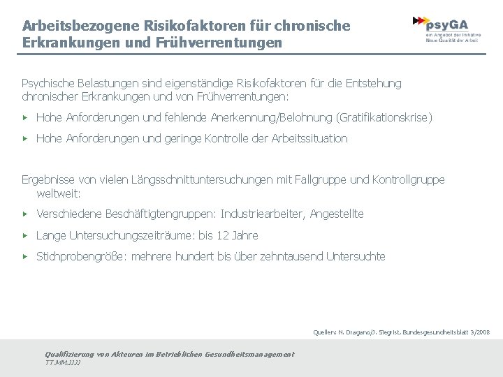 Arbeitsbezogene Risikofaktoren für chronische Erkrankungen und Frühverrentungen Psychische Belastungen sind eigenständige Risikofaktoren für die