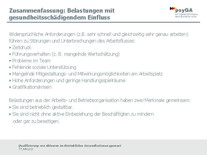 Zusammenfassung: Belastungen mit gesundheitsschädigendem Einfluss Widersprüchliche Anforderungen (z. B. sehr schnell und gleichzeitig sehr