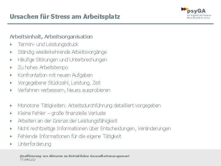 Ursachen für Stress am Arbeitsplatz Arbeitsinhalt, Arbeitsorganisation ▶ Termin- und Leistungsdruck ▶ Ständig wiederkehrende