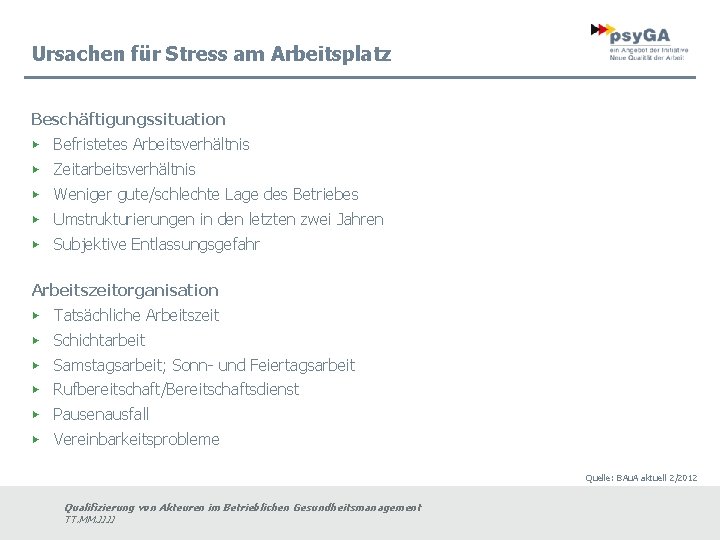 Ursachen für Stress am Arbeitsplatz Beschäftigungssituation ▶ Befristetes Arbeitsverhältnis ▶ Zeitarbeitsverhältnis ▶ Weniger gute/schlechte