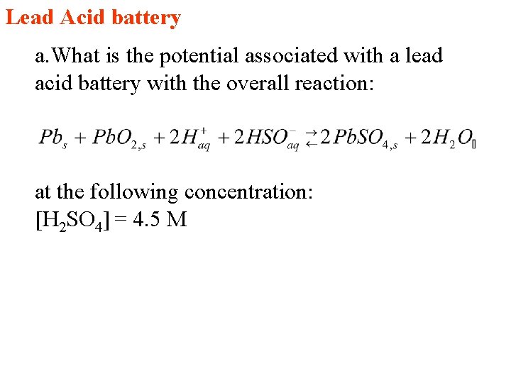 Lead Acid battery a. What is the potential associated with a lead acid battery