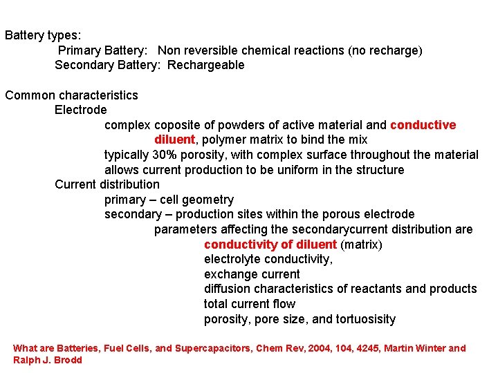 Battery types: Primary Battery: Non reversible chemical reactions (no recharge) Secondary Battery: Rechargeable Common