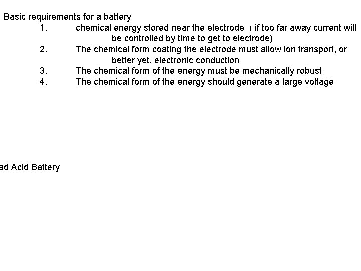 Basic requirements for a battery 1. chemical energy stored near the electrode ( if