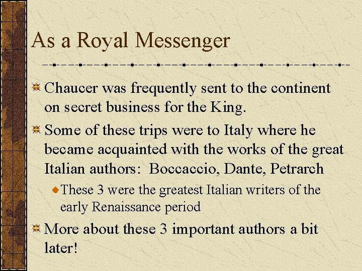 As a Royal Messenger Chaucer was frequently sent to the continent on secret business