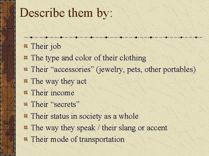 Describe them by: Their job The type and color of their clothing Their “accessories”