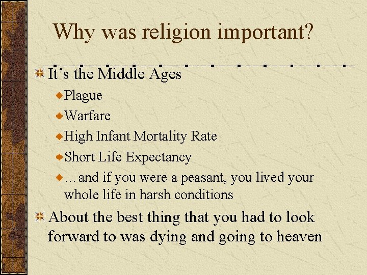 Why was religion important? It’s the Middle Ages Plague Warfare High Infant Mortality Rate