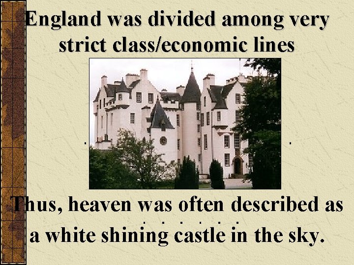 England was divided among very strict class/economic lines Thus, heaven was often described as