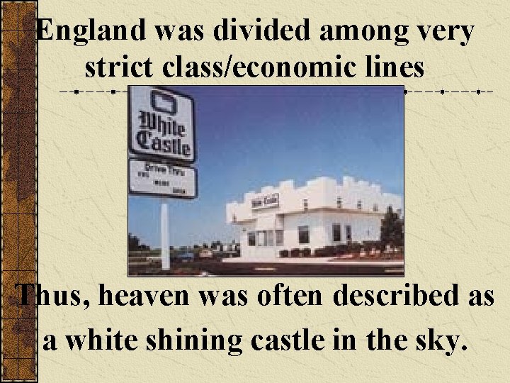England was divided among very strict class/economic lines Thus, heaven was often described as