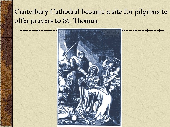Canterbury Cathedral became a site for pilgrims to offer prayers to St. Thomas. 