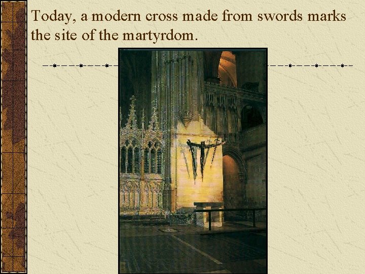 Today, a modern cross made from swords marks the site of the martyrdom. 