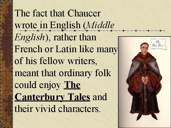 The fact that Chaucer wrote in English (Middle English), rather than French or Latin