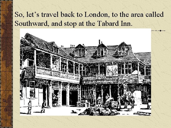 So, let’s travel back to London, to the area called Southward, and stop at