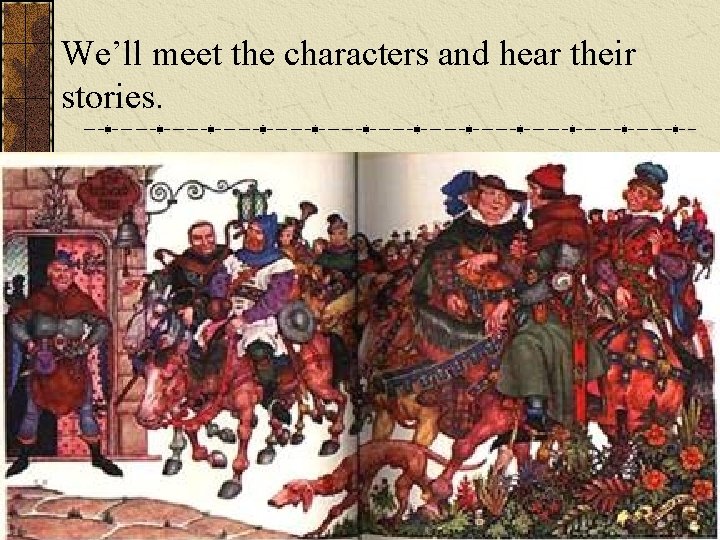 We’ll meet the characters and hear their stories. 