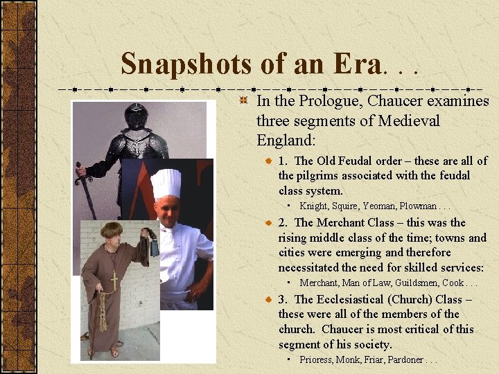 Snapshots of an Era. . . In the Prologue, Chaucer examines three segments of