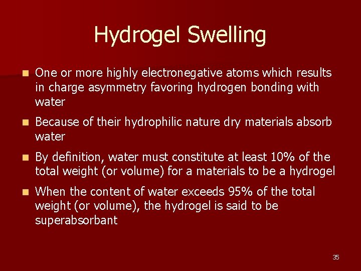 Hydrogel Swelling n One or more highly electronegative atoms which results in charge asymmetry