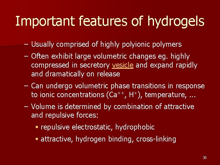 Important features of hydrogels – Usually comprised of highly polyionic polymers – Often exhibit