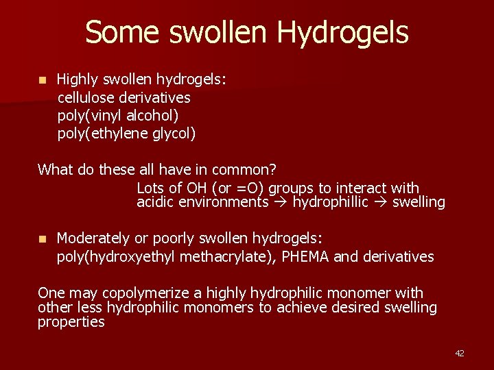 Some swollen Hydrogels n Highly swollen hydrogels: cellulose derivatives poly(vinyl alcohol) poly(ethylene glycol) What
