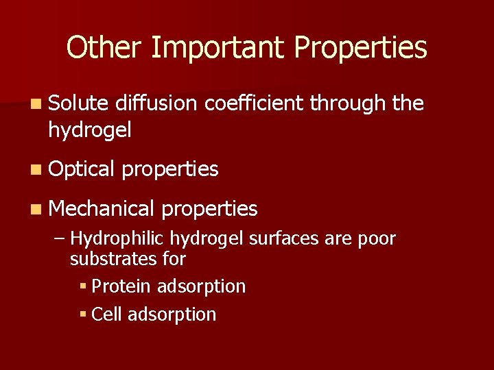 Other Important Properties n Solute diffusion coefficient through the hydrogel n Optical properties n