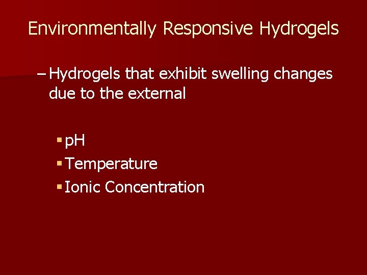 Environmentally Responsive Hydrogels – Hydrogels that exhibit swelling changes due to the external §