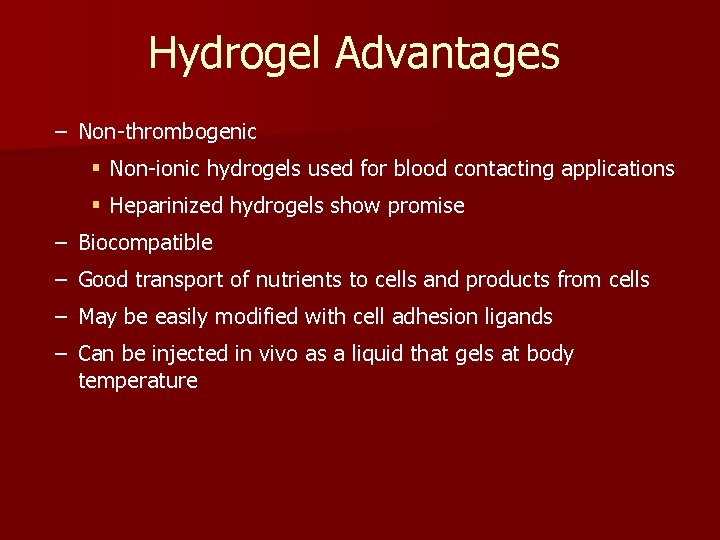 Hydrogel Advantages – Non-thrombogenic § Non-ionic hydrogels used for blood contacting applications § Heparinized