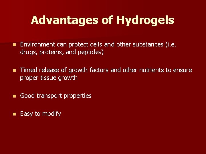 Advantages of Hydrogels n Environment can protect cells and other substances (i. e. drugs,
