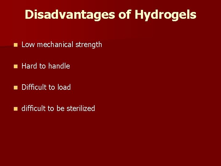 Disadvantages of Hydrogels n Low mechanical strength n Hard to handle n Difficult to