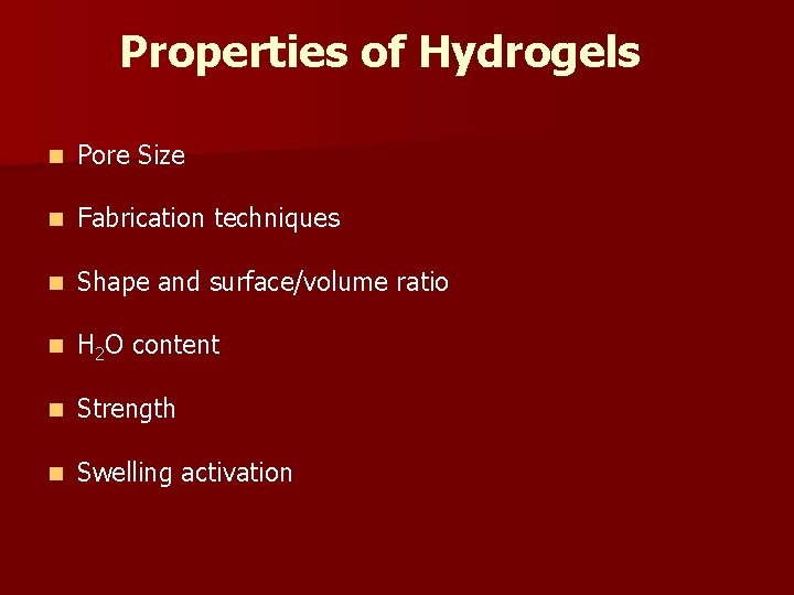 Properties of Hydrogels n Pore Size n Fabrication techniques n Shape and surface/volume ratio