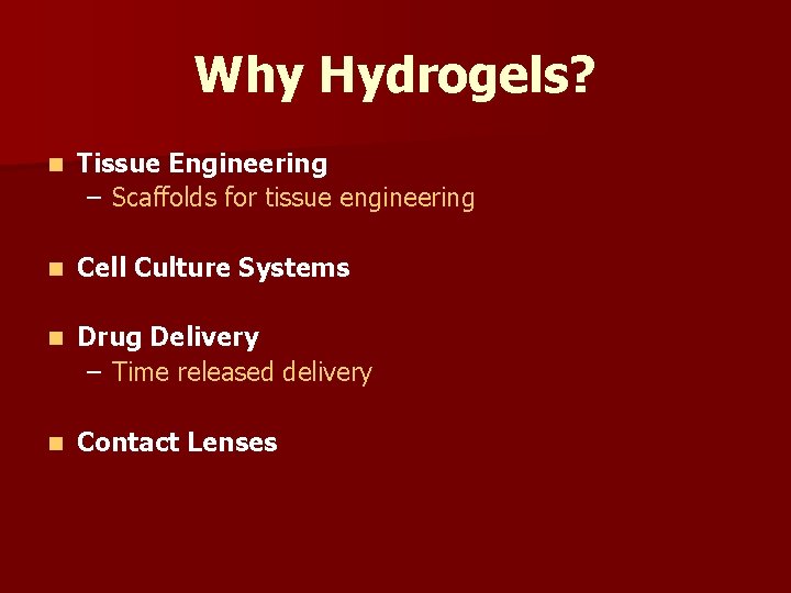 Why Hydrogels? n Tissue Engineering – Scaffolds for tissue engineering n Cell Culture Systems