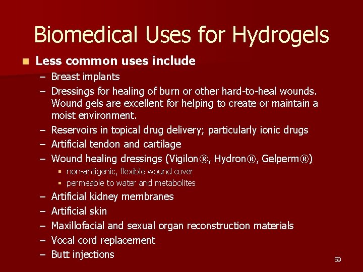 Biomedical Uses for Hydrogels n Less common uses include – Breast implants – Dressings