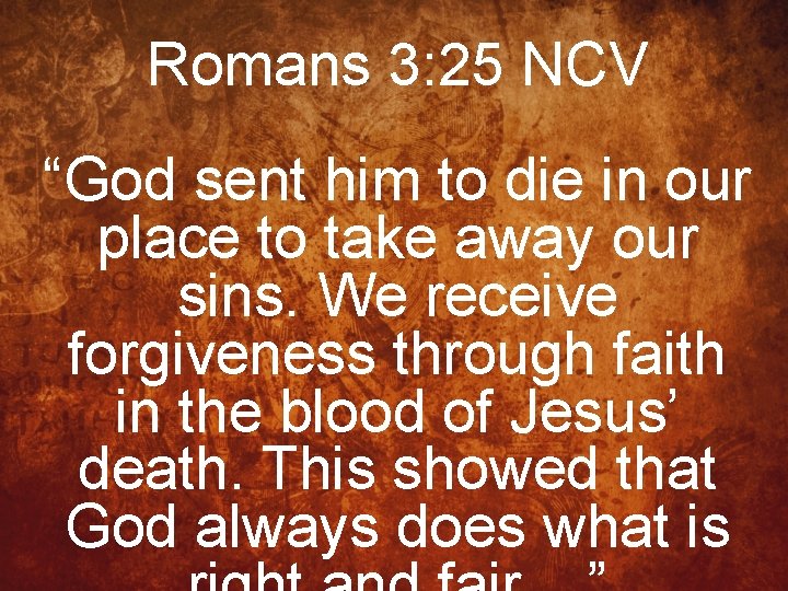 Romans 3: 25 NCV “God sent him to die in our place to take