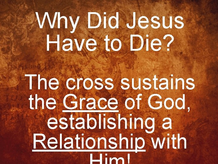 Why Did Jesus Have to Die? The cross sustains the Grace of God, establishing