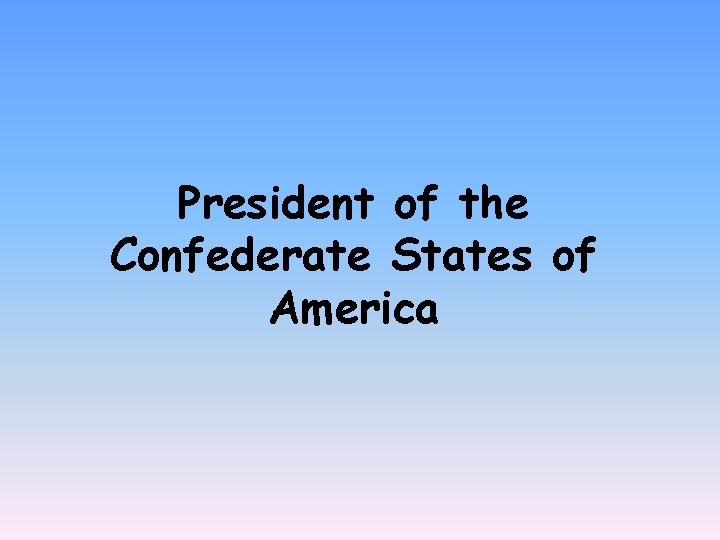 President of the Confederate States of America 