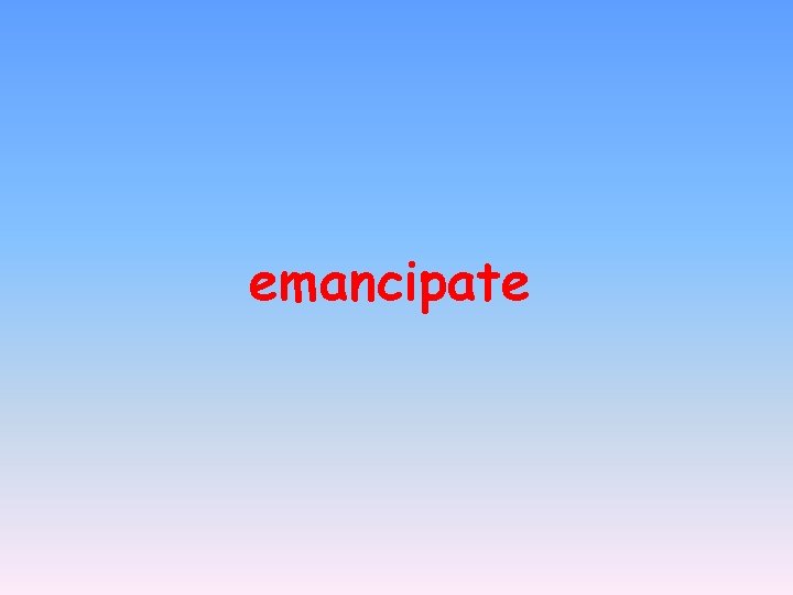 emancipate 